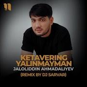 Jaloliddin Ahmadaliyev Ketavering Yalinmayman Remix By Dj Sarvar