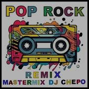 Pop Rock 2024 Version Remix Mastermix Dj Chepo Dj Chepo