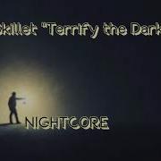 Skillet Terrify The Dark Nightcore
