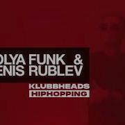 Klubbheads Hiphopping Kolya Funk Denis Rublev Extended Mix