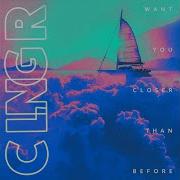 Clngr Want You Closer Than Before Feat Cara Dee