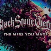 Black Stone Cherry The Mess You Made