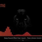 Deep Sound Effect Fear Anton Ishutin Remix Feat Leusin