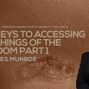 The Keys To Accessing The Things Of The Kingdom Part 1 Dr Myles Munroe Munroe Global