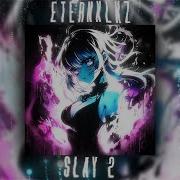 Eternxlkz Slay 2