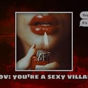 You Re A Sexy Villain