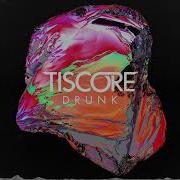 Tiscore Drunk Extended Version
