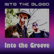 Into The Groove Into The Blood