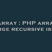 Array Php Array Merge Recursive Issue Hey Delphi