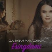 Gulsanam Mamazoitova Esingdami Гулсанам Мамазоитова Эсингдами Yangi