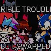Triple Trouble But Swapped