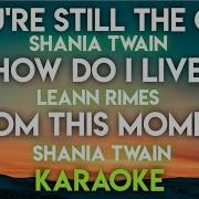 You Re Still The One Shania Twain How Do I Live Leann Rimes From This Moment Shania Twain Clean Audio