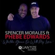Whatcha Gonna Do With My Lovin M M Main Mix Spencer Morales Phebe Edwards