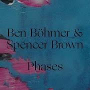 Ben Böhmer Spencer Brown Phases Ben Böhmer