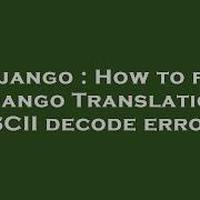 Django How To Fix Django Translation Ascii Decode Error Hey Delphi