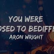 Aron Wright You Were Supposed To Be Different