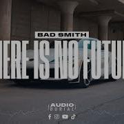 There Is No Future Bad Smith