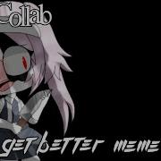 Get Better Meme Fake Collab