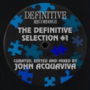 The Definitive Selection Vol 1 Curated Edited Mixed By John Acquaviva Definitive Recordings