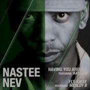 Nastee Nev Having You Around Feat Kaylow Monti Cholo