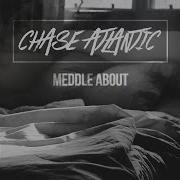 Chase Atlantic Meddle About