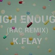 High Enough Rac Remix By K Flay