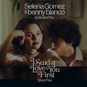 Selena Gomez I Said I Love You First