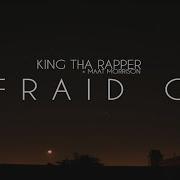 King Tha Rapper Afraid Of