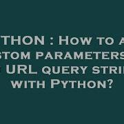 Python How To Add Custom Parameters To An Url Query String With Python Hey Delphi