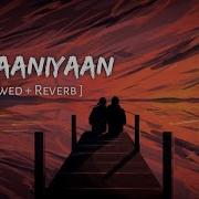 Ve Haaniyaan Slowed Reverb Ve Haniya Ve Dil Janiya Danny Sr Lofi Sr Lofi