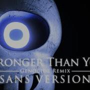 Stronger Than You Genocide Remix Sans Version Remastered