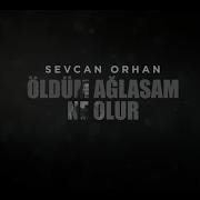 Sevcan Orhan Öldüm Ağlasam Ne Olur Sevcan Orhan