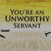 Your Servant Be Unworthy