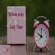 Last Time Milton Gray