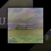 Humble Hey Outta Here