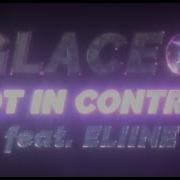 Not In Control Glaceo Eliine