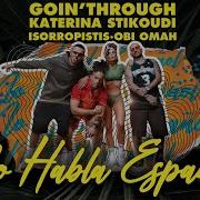 No Habla Español Feat Obi Omah Goin Through Katerina Stikoudi