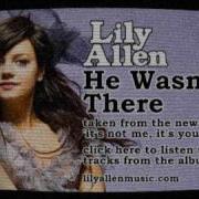 He Wasn T There Lily Allen