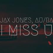 Jax Jones Au Ra I Miss U Remix