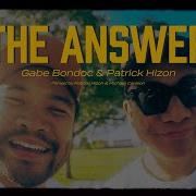 Gabe Bondoc Patrick Hizon The Answer