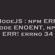 Nodejs Npm Err Code Enoent Npm Err Errno 34 Hey Delphi