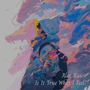 Is It True What I Feel Alex Rasov