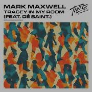 Tracey In My Room Feat Dé Saint Extended Mixtracey In My Room Feat Dé Saint Extended Mix Mark Maxwell Dé Saint