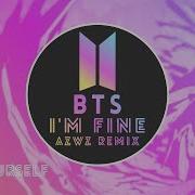 Bts 방탄소년단 I M Fine Azwz Remix