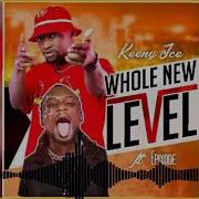 Keeny Ice Whole New Level Feat Epixode