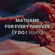 Mathame For Every Forever Y Do I Remix
