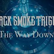 Black Smoke Trigger The Way Down