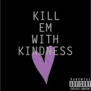 Kill Em With Kindness Chrispyd