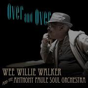 Over And Over Wee Willie Walker The Anthony Paule Soul Orchestra