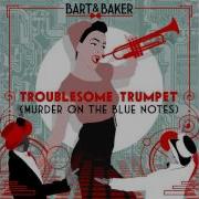 Bart Baker Troublesome Trumpet Murder On The Blue Notes Radio Edit